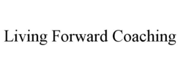 LIVING FORWARD COACHING trademark