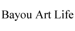 BAYOU ART LIFE trademark