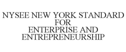 NYSEE NEW YORK STANDARD FOR ENTERPRISE AND ENTREPRENEURSHIP trademark