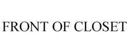 FRONT OF CLOSET trademark