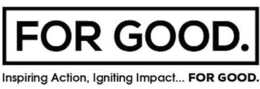 FOR GOOD INSPIRING ACTION, IGNITING IMPACT... FOR GOOD trademark