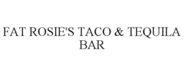 FAT ROSIE'S TACO & TEQUILA BAR trademark