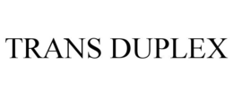 TRANS DUPLEX trademark