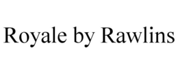 ROYALE BY RAWLINS trademark