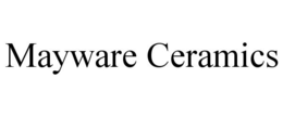 MAYWARE CERAMICS trademark