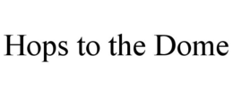 HOPS TO THE DOME trademark