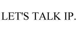 LET'S TALK IP. trademark
