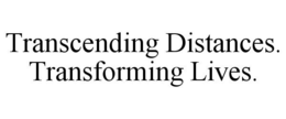 TRANSCENDING DISTANCES. TRANSFORMING LIVES. trademark