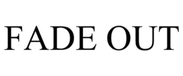 FADE OUT trademark