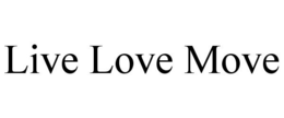 LIVE LOVE MOVE trademark