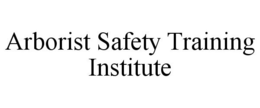 ARBORIST SAFETY TRAINING INSTITUTE trademark