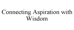 CONNECTING ASPIRATION WITH WISDOM trademark