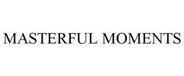 MASTERFUL MOMENTS trademark