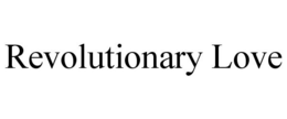 REVOLUTIONARY LOVE trademark