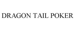 DRAGON TAIL POKER trademark