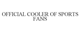 OFFICIAL COOLER OF SPORTS FANS trademark