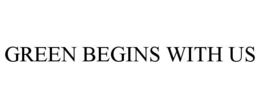 GREEN BEGINS WITH US trademark