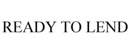 READY TO LEND trademark