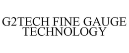 G2TECH FINE GAUGE TECHNOLOGY trademark