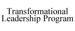 TRANSFORMATIONAL LEADERSHIP PROGRAM trademark