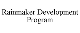 RAINMAKER DEVELOPMENT PROGRAM trademark