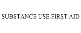 SUBSTANCE USE FIRST AID trademark