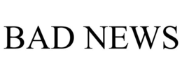 BAD NEWS trademark