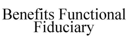 BENEFITS FUNCTIONAL FIDUCIARY trademark