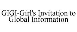 GIGI-GIRL'S INVITATION TO GLOBAL INFORMATION trademark