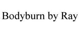 BODYBURN BY RAY trademark