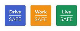 DRIVE SAFE WORK SAFE LIVE SAFE trademark