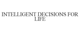 INTELLIGENT DECISIONS FOR LIFE trademark