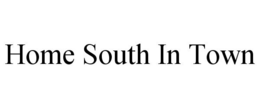 HOME SOUTH IN TOWN trademark