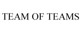 TEAM OF TEAMS trademark