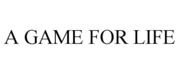 A GAME FOR LIFE trademark