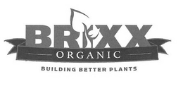BRIXX ORGANIC BUILDING BETTER PLANTS trademark