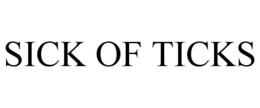 SICK OF TICKS trademark
