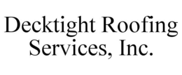 DECKTIGHT ROOFING SERVICES, INC. trademark