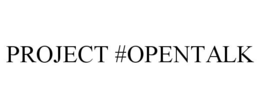 PROJECT #OPENTALK trademark