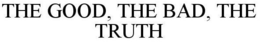 THE GOOD, THE BAD, THE TRUTH trademark