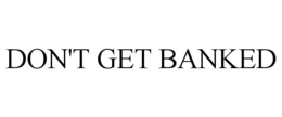DON'T GET BANKED trademark