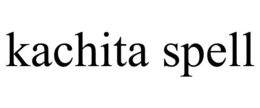 KACHITA SPELL trademark