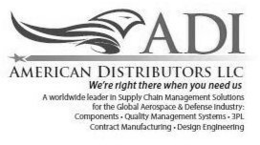 ADI AMERICAN DISTRIBUTORS LLC WE'RE RIGHT THERE WHEN YOU NEED US A WORLDWIDE LEADER IN SUPPLY CHAIN MANAGEMENT SOLUTIONS FOR THE GLOBAL AEROSPACE & DEFENSE INDUSTRY: COMPONENTS · QUALITY MANAGEMENT SYSTEMS · 3PL CONTRACT MANUFACTURING · DESIGN ENGINEERING trademark
