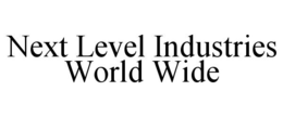 NEXT LEVEL INDUSTRIES WORLD WIDE trademark