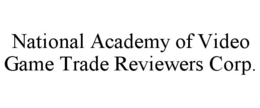 NATIONAL ACADEMY OF VIDEO GAME TRADE REVIEWERS CORP. trademark
