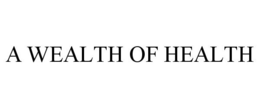 A WEALTH OF HEALTH trademark