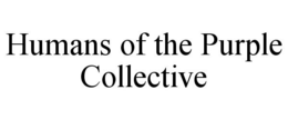 HUMANS OF THE PURPLE COLLECTIVE trademark