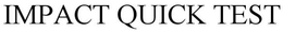 IMPACT QUICK TEST trademark