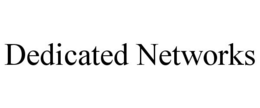 DEDICATED NETWORKS trademark