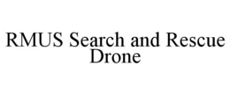 RMUS SEARCH AND RESCUE DRONE trademark